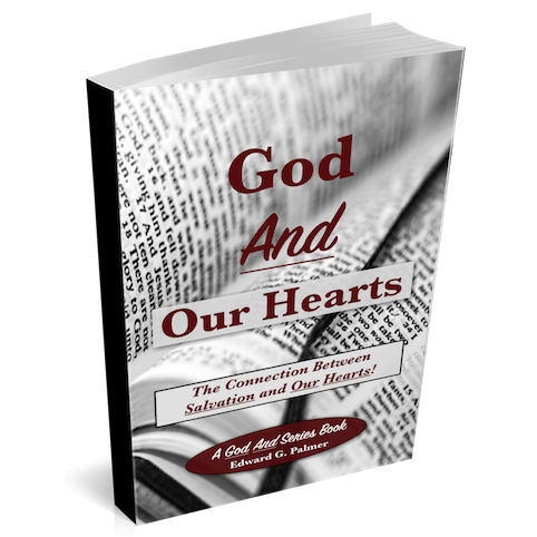 Cover image of the book GOD AND OUR HEARTS: THE CONNECTION BETWEEN SALVATION AND OUR HEARTS by Author Edward G. Palmer